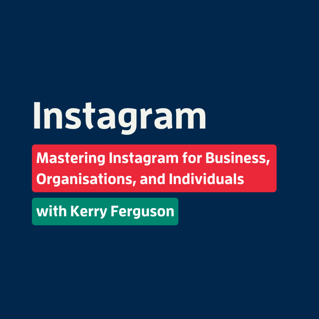 Mastering Instagram for Business, Organisations, and Individuals